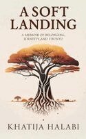 Khatija Halabi - A Soft Landing: A Memoir of Belonging, Identity and Ubuntu, Inbunden