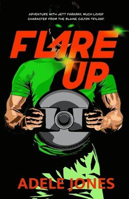 Flare Up: Adventure with Jett Faraday, much loved character from the Blaine Colton trilogy