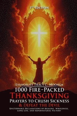 1000 Fire-Packed Thanksgiving Prayers to Crush Sickness and Defeat the Devil - Book Two
