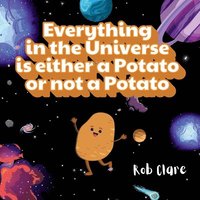 bokomslag Everything in the Universe is either a potato or not a potato