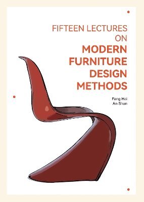 Fang Hai, An Shun - Fifteen Lectures on Modern Furniture Design Methods, Häftad