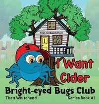bokomslag I Want Cider: Bright-eyed Bugs Club Series Book 1 / 2nd Edition