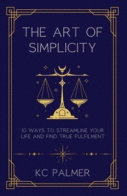 bokomslag The Art of Simplicity: 10 Ways to find Inner Peace through Emotional Healing and Self-Discovery
