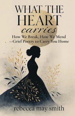 Rebecca May Smith - What The Heart Carries, Häftad