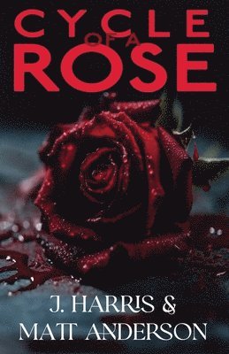 J Harris, Matthew Anderson, Jodi Christensen - Cycle of a Rose, Häftad