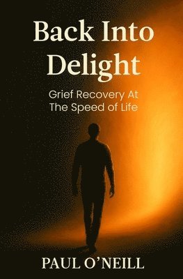 bokomslag Back Into Delight: Grief Recovery at the Speed of Life