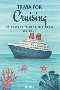 bokomslag Trivia for Cruising: 50 Quizzes to Fill Those Sea Days!: 750 quiz questions about 50 cruising ports Perfect mix of trivia for couples, friends, and fa