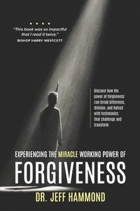 bokomslag Experiencing The Miracle Working Power Of Forgiveness