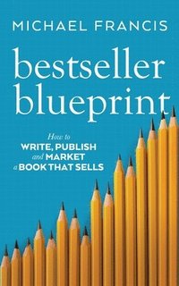 bokomslag Bestseller Blueprint: How to Write, Publish and Market a Book That Sells