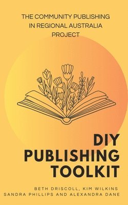 Beth Driscoll, Kim Wilkins, Alexandra Dane and Sandra Phillips - DIY Publishing Toolkit, Häftad