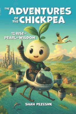 bokomslag The Adventures of the Chickpea and the Rise of the Pearl of Wisdom