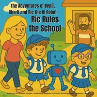 bokomslag The Adventures of Benji, Charli and Ric the AI Robot: Ric Rules the School