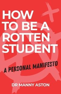 bokomslag How to be a Rotten Student