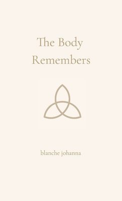 bokomslag The Body Remembers: A Soft Return to the Light Within