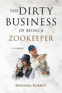 bokomslag The Dirty Business of Being a Zookeeper