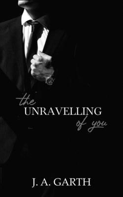 J A Garth, J. A. Garth - Unravelling Of You, Häftad