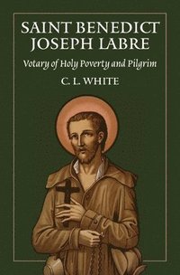bokomslag St Benedict Joseph Labre: Votary of Holy Poverty and Pilgrim