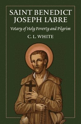 bokomslag St Benedict Joseph Labre: Votary of Holy Poverty and Pilgrim