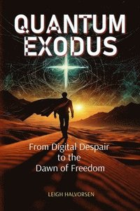 bokomslag Quantum Exodus: From Digital Despair to the Dawn of Freedom