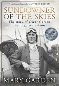 bokomslag Sundowner of the Skies: the story of Oscar Garden, the forgotten aviator
