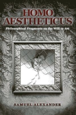bokomslag Homo Aestheticus: Philosophical Fragments on the Will to Art