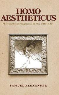 bokomslag Homo Aestheticus: Philosophical Fragments on the Will to Art