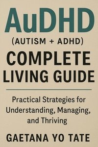 bokomslag AuDHD (Autism + ADHD) Complete Living Guide