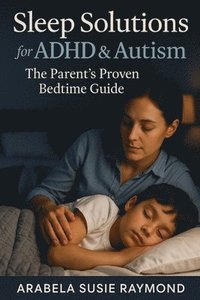 bokomslag Sleep Solutions for ADHD & Autism: The Parent's Proven Bedtime Guide