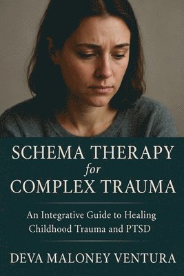 bokomslag Schema Therapy for Complex Trauma: An Integrative Guide to Healing Childhood Trauma and PTSD