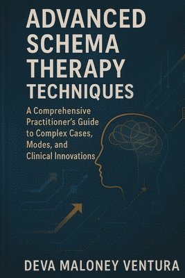 bokomslag Advanced Schema Therapy Techniques: A Comprehensive Practitioner's Guide to Complex Cases, Modes, and Clinical Innovations