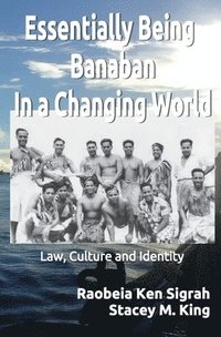 bokomslag Essentially Being Banaban In a Changing World: Law, Culture and Identity