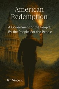 bokomslag American Redemption: A Government of the People, by the People, for the People