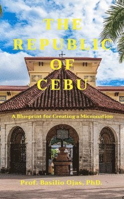 bokomslag The Republic of Cebu: A Blueprint for Creating a Micronation