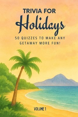 bokomslag Triva for Holidays: 50 Quizzes to Make Any Getaway More Fun!: 750 quiz questions about 50 cities around the world Perfect mix of trivia for couples, f