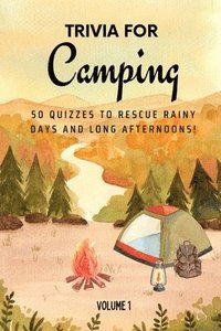 bokomslag Trivia for Camping: 50 Quizzes to Rescue Rainy Days and Long Afternoons!: 750 quiz questions across 50 general knowledge categories Perfect mix of tri