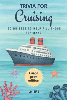 bokomslag Trivia for Cruising: 50 Quizzes to Fill Those Sea Days!: 750 quiz questions about 50 cruising ports Large Print Edition Perfect mix of trivia for coup