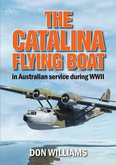 Don Williams - Catalina Flying Boat in Australian Service During WWII, Häftad