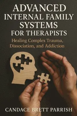 Candace Brett Parrish - Advanced Internal Family Systems for Therapists, Häftad. Tillgänglighet: Lägg i varukorg