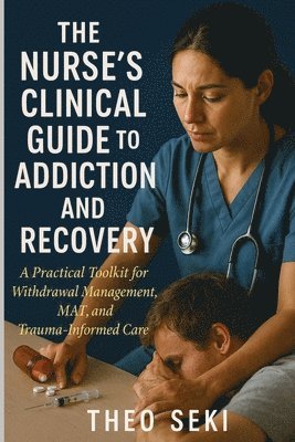 bokomslag Nurse's Clinical Guide to Addiction and Recovery