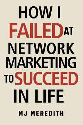 bokomslag How I Failed at Network Marketing to Succeed in Life