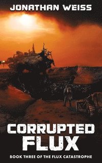 bokomslag Corrupted Flux: Book Three of The Flux Catastrophe