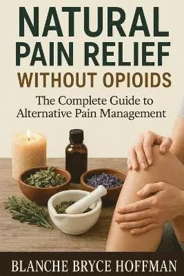 Blanche Bryce Hoffman - Natural Pain Relief Without Opioids, Häftad. Tillgänglighet: Lägg i varukorg