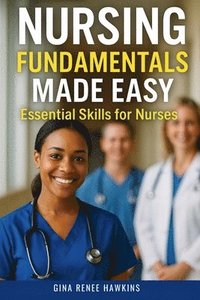 bokomslag Nursing Fundamentals Made Easy: Essential Skills for Nurses