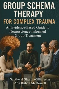 bokomslag Group Schema Therapy for Complex Trauma: An Evidence-Based Guide to Neuroscience-Informed Group Treatment