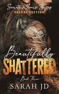 bokomslag Beautifully Shattered (DELUXE EDITION): A Dark MC Age Gap Romance
