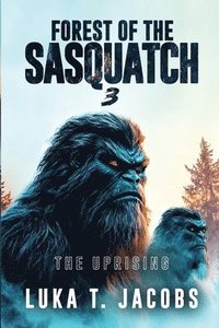 bokomslag Forest of the Sasquatch III: The Uprising
