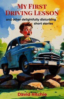 MY FIRST DRIVING LESSON and other delightfully disturbing short stories