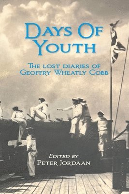 Geoffry Wheatly Cobb, Peter Jordaan - Days Of Youth: The lost diaries of Geoffry Wheatly Cobb., Häftad