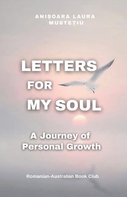 Anisoara Laura Mustetiu - Letters for My Soul, Häftad