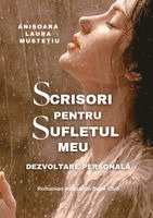 Anisoara Laura Mustetiu - Scrisori Pentru Sufletul Meu. Dezvoltare Personală, Häftad